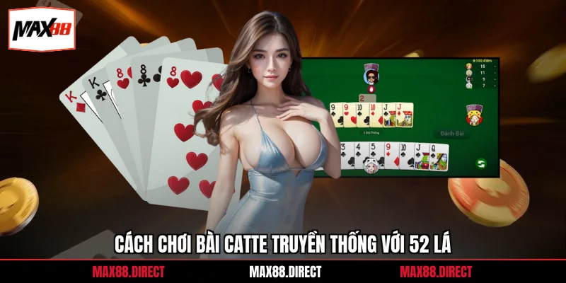 Cách Chơi Bài Catte - 3 Mẹo Làm Chủ Ván Đấu Game Online 1 Cách chơi bài catte truyền thống với 52 lá