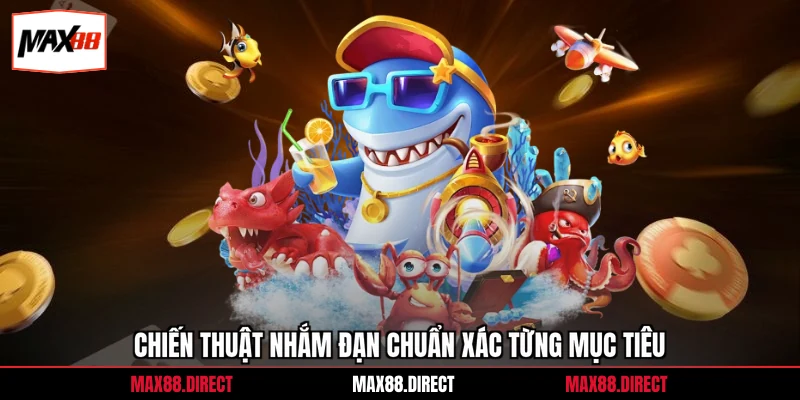 Game Bắn Cá Đổi Thưởng - Chiến Lược Săn Xu Hiệu Quả 99% 2 Chiến thuật nhắm đạn chuẩn xác từng mục tiêu