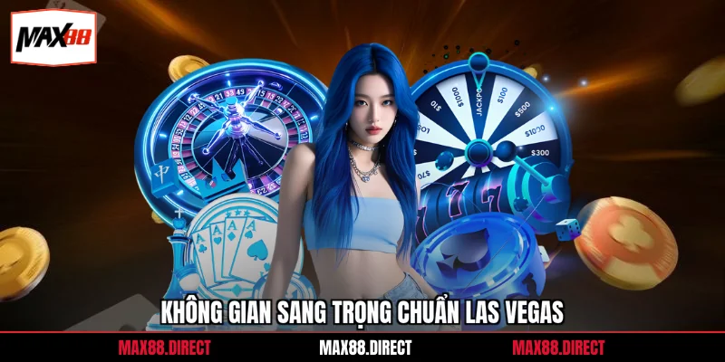 Casino Max88 7 Không gian sang trọng chuẩn Las Vegas