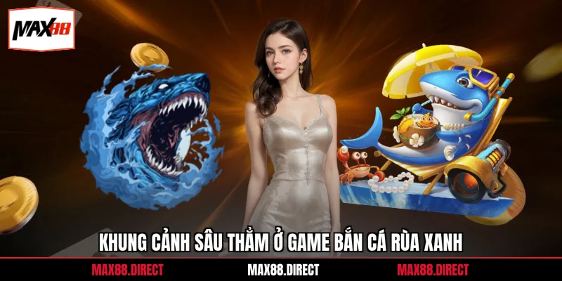 Bắn Cá Rùa Xanh - 3 Chiến Thuật Săn Thưởng Hiệu Quả 1 Khung cảnh sâu thẳm ở game bắn cá rùa xanh