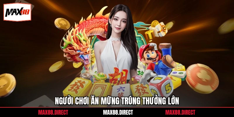 Nổ Hũ Max88 8 Người chơi ăn mừng trúng thưởng lớn