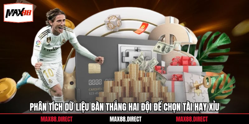 Kèo Tài Xỉu 2.75 - Chiến Lược Chơi Hiệu Quả Vào Là Trùng 2 Phân tích dữ liệu bàn thắng hai đội để chọn tài hay xỉu